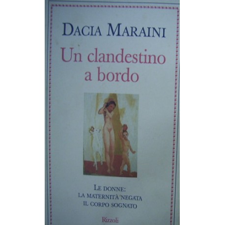 Un clandestino a bordo. Le donne: la maternità negata, il corpo sognato - Dacia Maraini