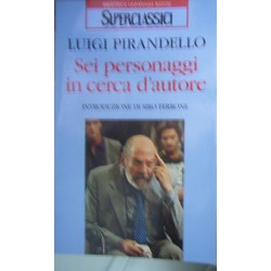 Sei personaggi in cerca d'autore - Luigi Pirandello