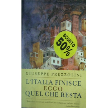 L' Italia finisce. Ecco quel che resta - Giuseppe Prezzolini