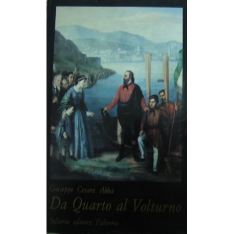 Da Quarto al Volturno. Noterelle di uno dei Mille - Giuseppe Cesare Abba