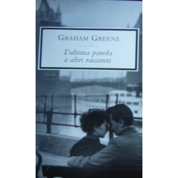 L' ultima parola e altri racconti - Graham Greene