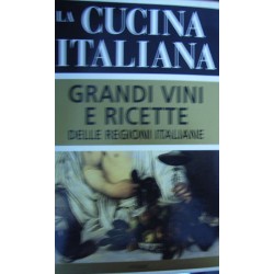 La cucina italiana. Grandi vini e ricette delle regioni italiane