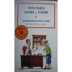 Non prenda niente tre volte al giorno. Il lato comico dell'esperienza umana - Pippo Franco/Antonio Di Stefano