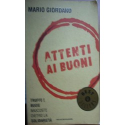 Attenti ai buoni. Truffe e bugie nascoste dietro la solidarietà - Mario Giordano