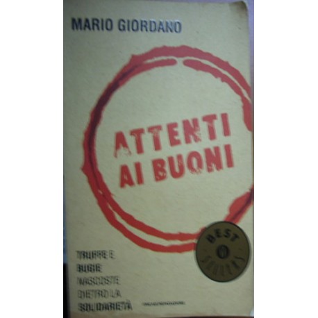 Attenti ai buoni. Truffe e bugie nascoste dietro la solidarietà - Mario Giordano
