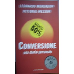 Conversione. Una storia personale - Leonardo Mondadori/Vittorio Messori