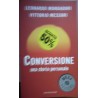 Conversione. Una storia personale - Leonardo Mondadori/Vittorio Messori