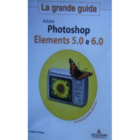 Adobe Photoshop Elements 5.0 e 6.0. La grande guida. Con CD-ROM - Roberto Celano