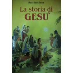 La storia di Gesù - M. Batchelor