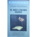 Il mio cuore nudo (Testo francese a fronte) - Charles Baudelaire