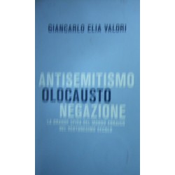 Antisemitismo, olocausto, negazione. La grande sfida del mondo ebraico nel ventunesimo secolo - Giancarlo Elia Valori