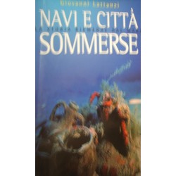Navi e città sommerse. La storia riemerge dal mare - Giovanni Lattanzi