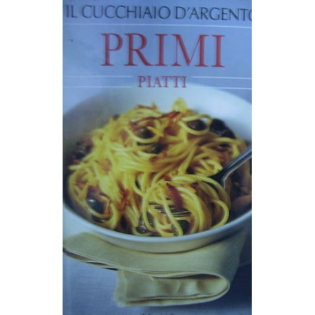 Il cucchiaio d'argento. Primi piatti - a cura di C. D'Onofrio