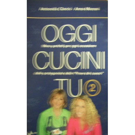 Oggi cucini tu - vol.2 - Antonella Clerici/Anna Moroni