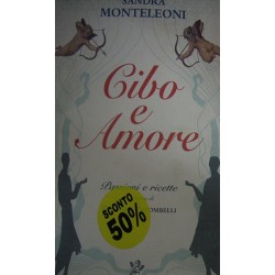 Cibo e amore. Passioni e ricette - Sandra Monteleoni