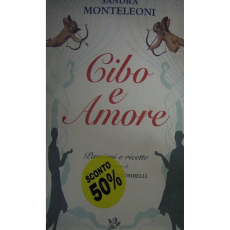 Cibo e amore. Passioni e ricette - Sandra Monteleoni