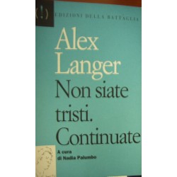 Non siate tristi. Continuate - Alex Langer