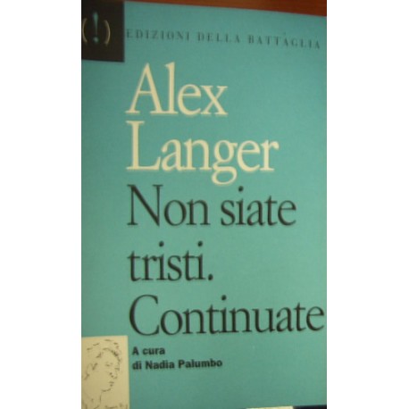 Non siate tristi. Continuate - Alex Langer