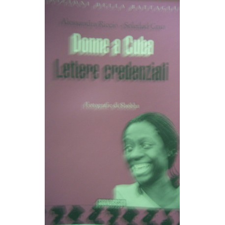 Donne a Cuba. Lettere credenziali - Alessandra Riccio/Soledad Cruz