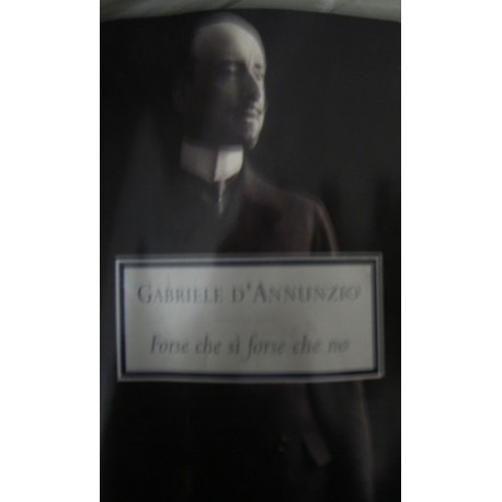 Forse che sì, forse che no - Gabriele D'Annunzio