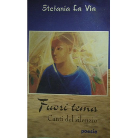 Fuori tema Canti del silenzio - Poesie - Stefania La Via