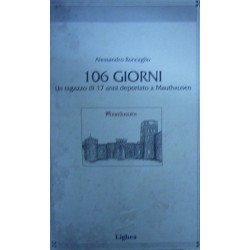 Centosei giorni. Un ragazzo di 17 anni deportato a Mauthausen - Alessandro Roncaglio