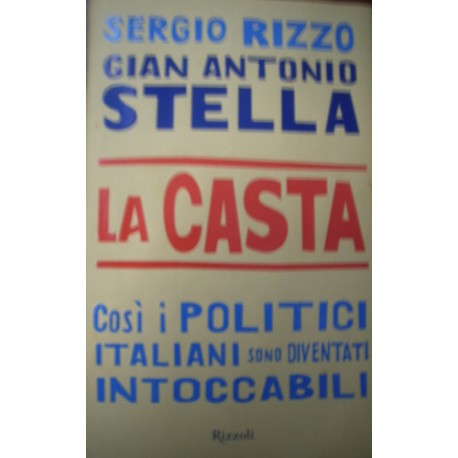 La casta - Così i politici italiani sono diventati intoccabili