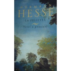 La felicità. Versi e pensieri - Hermann Hesse