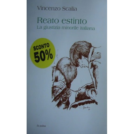 Reato estinto. La giustizia minorile italiana  - Vincenzo Scalia