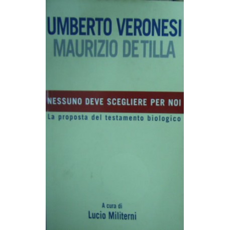Nessuno deve scegliere per noi - Umberto Veronesi/Maurizio De Tilla