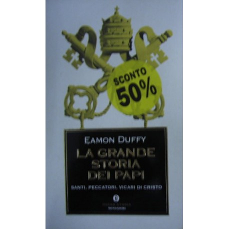 La grande storia dei papi. Santi, peccatori, vicari di Cristo - Eamon Duffy