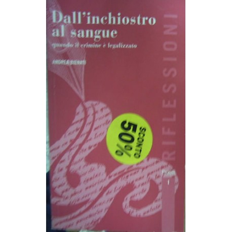 Dall'inchiostro al sangue. Quando il crimine è legalizzato - Andrea Bienati