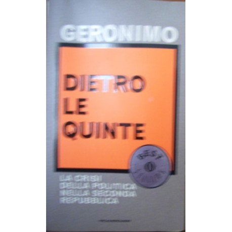 Dietro le quinte. La crisi della politica nella Seconda Repubblica - Geronimo