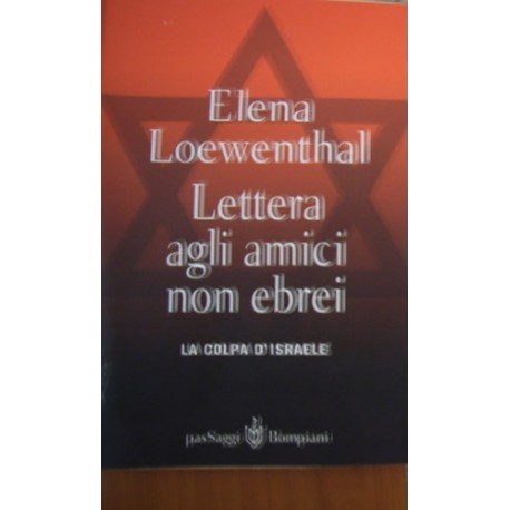 Lettera gli amici non ebrei. La colpa di Israele - Elena Loewenthal