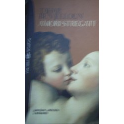 Amori stregati. Passione, amicizia, tradimento - Tahar Ben Jelloun