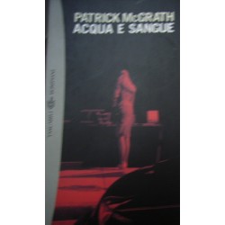 Acqua e sangue e altri racconti - Patrick McGrath