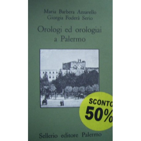 Orologi e orologiai a Palermo - Maria Barbera/Giorgia Foderà Serio