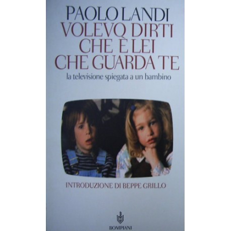 Volevo dirti che è lei che guarda te. La televisione spiegata a un bambino - Paolo Landi