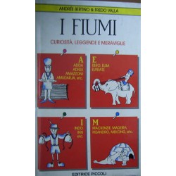 I fiumi. Curiosità, leggende, meraviglie - Andrée Bertino/Fredo Valla