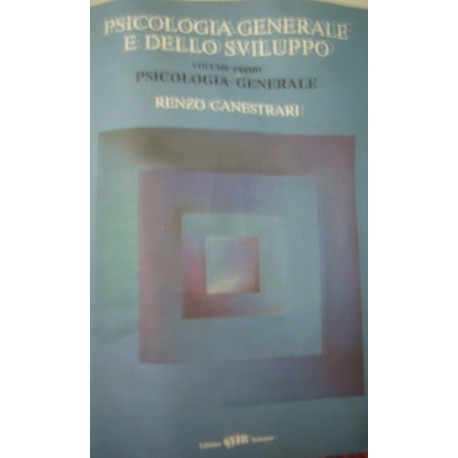 Psicologia generale e dello sviluppo vol.1 - Psicologia generale - R. Canestrari