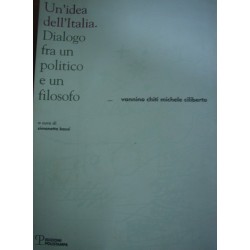 Un' idea dell'Italia. Dialogo fra un politico e un filosofo - V. Chiti/ M. Ciliberto