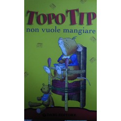 Topo Tip non vuole mangiare - Anna Casalis