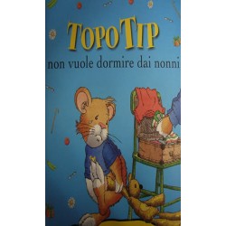 Topo Tip non vuole dormire dai nonni - Anna Casalis