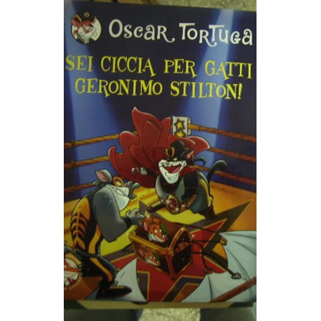 Sei ciccia per gatti Geronimo Stilton! - Oscar Tortuga