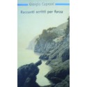 Racconti scritti per forza - Giorgio Caproni