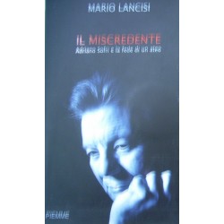 Il miscredente. Adriano Sofri e la fede di un ateo - Mario Lancisi