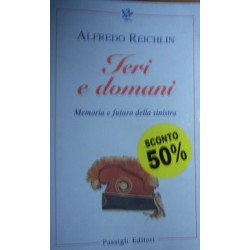 Ieri e domani. Memoria e futuro della sinistra - Alfredo Reichlin