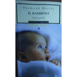 Il bambino. Tutti i perché - Desmond Morris