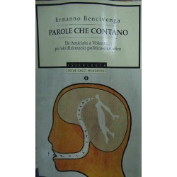 Parole che contano. Da amicizia a volontà, piccolo dizionario politico-filosofico - Ermanno Bencivenga