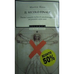 Il secolo finale. Perché l'umanità rischia di autodistruggersi nei prossimi cento anni - Martin Rees